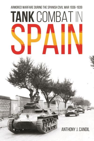 Cover for Anthony Candil · Tank Combat in Spain: Armored Warfare During the Spanish Civil War 1936-1939 (Hardcover Book) (2021)