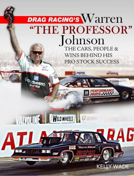 Cover for Kelly Wade · Drag Racing's Warren The Professor Johnson: The Cars, People and Wins Behind His Pro Stock Success (Paperback Book) (2021)
