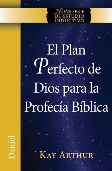 El Plan Perfecto De Dios Para La Profecia Biblica (Daniel) / God's Blueprint for Bible Prophecy (Daniel) (Spanish Edition) - Kay Arthur - Livros - Precept Minstries International - 9781621191704 - 18 de março de 2014
