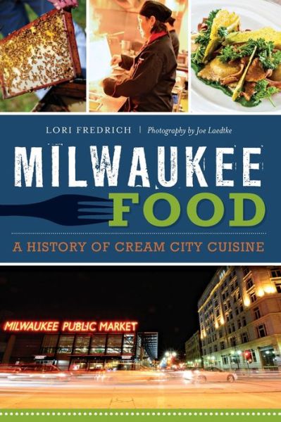 Cover for Lori Fredrich · Milwaukee Food:: a History of Cream City Cuisine (Paperback Book) (2015)