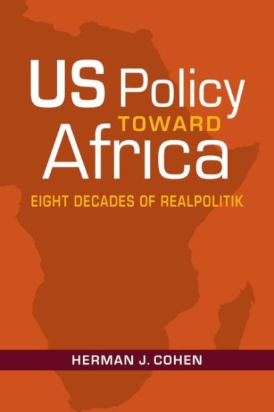 Cover for Herman J. Cohen · US Policy Toward Africa: Eight Decades of Realpolitik (Paperback Book) (2020)