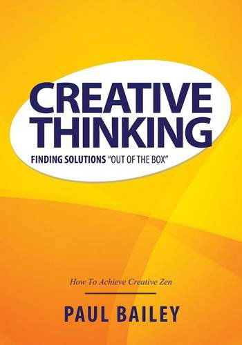 Cover for Bailey, Paul (University of Edinburgh University of Durham, UK) · Creative Thinking: Finding Solutions Out of the Box (Paperback Book) (2013)