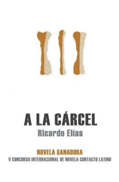 Cover for Ricardo Elias · A la carcel (Paperback Book) (2017)