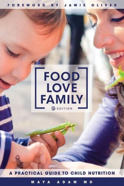 Cover for Maya Adam · Food, Love, Family: A Practical Guide to Child Nutrition (Paperback Book) (2015)