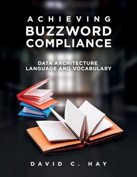 Cover for David C Hay · Achieving Buzzword Compliance: Data Architecture Language and Vocabulary (Taschenbuch) (2018)
