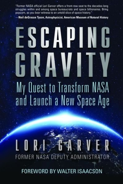 Cover for Lori Garver · Escaping Gravity: My Quest to Transform NASA and Launch a New Space Age (Hardcover Book) (2022)