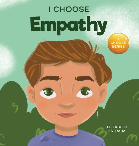 Cover for Elizabeth Estrada · I Choose Empathy: A Colorful, Rhyming Picture Book About Kindness, Compassion, and Empathy - Teacher and Therapist Toolbox: I Choose (Hardcover Book) (2021)