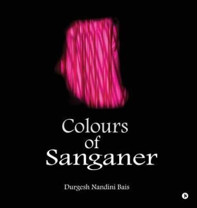 Cover for Durgesh Nandini Bais · Colours of Sanganer (Hardcover Book) (2018)