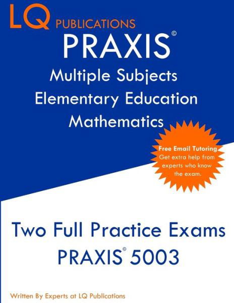 PRAXIS Multiple Subjects Elementary Education Mathematics - Lq Publications - Libros - LQ Pubications - 9781647689704 - 3 de marzo de 2020