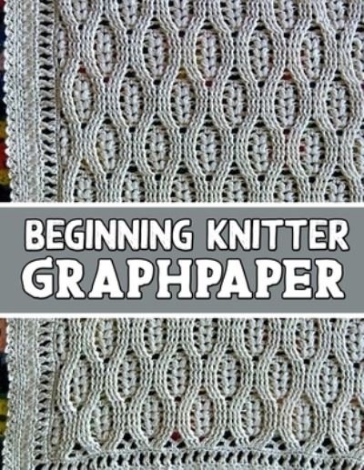 Cover for Kehel Publishing · Beginner Knitter Graphpaper (Paperback Book) (2019)