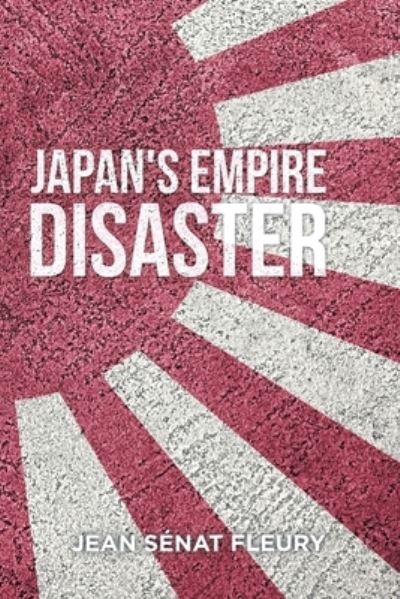 Cover for Jean Sénat Fleury · The Japanese Empire Disaster (Paperback Book) (2021)