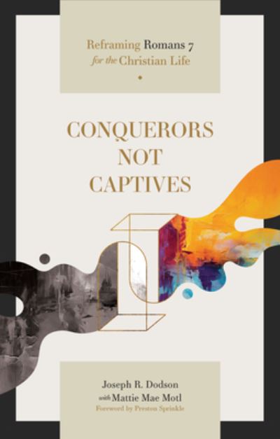 Cover for Joseph R Dodson · Conquerors Not Captives: Reframing Romans 7 for the Christian Life (Paperback Book) (2024)