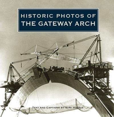 Cover for Nini Harris · Historic Photos of the Gateway Arch - Historic Photos (Hardcover Book) (2009)