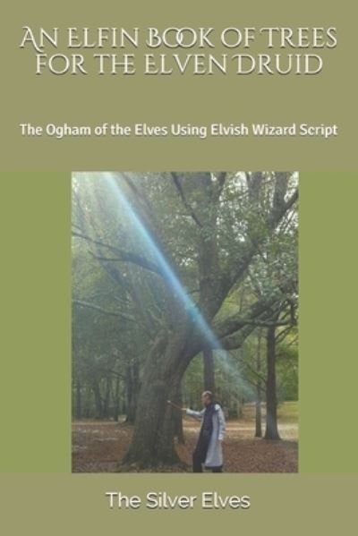 Cover for The Silver Elves · An Elfin Book of Trees for the Elven Druid (Pocketbok) (2019)