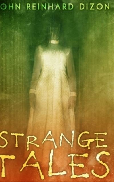 Cover for John Reinhard Dizon · Strange Tales (Hardcover Book) (2021)