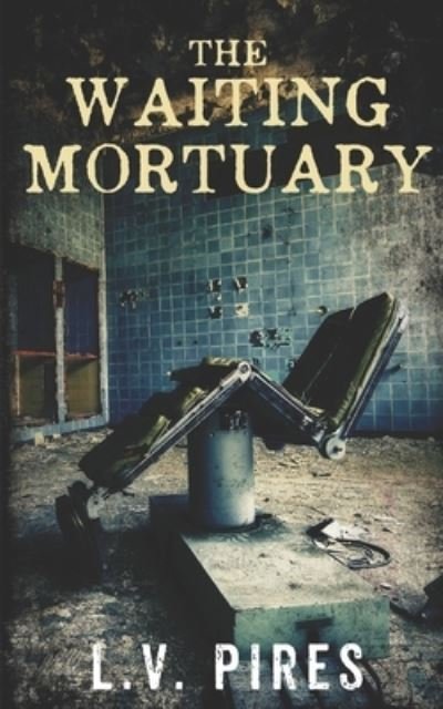 Cover for L V Pires · The Waiting Mortuary (Paperback Bog) (2018)
