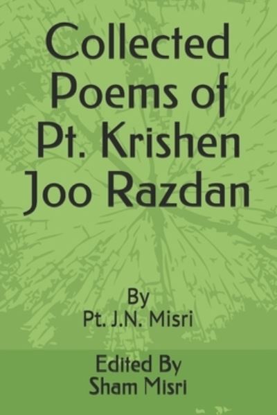 Collected Poems of Pt. Krishen Joo Razdan - Sham S Misri - Bücher - Amazon Digital Services LLC - Kdp Print - 9781723918704 - 22. September 2018