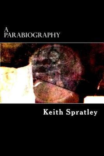 Cover for Keith Spratley · A Parabiography (Paperback Book) (2018)