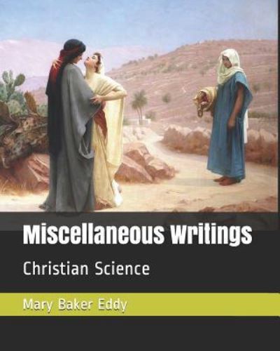 Miscellaneous Writings - Mary Baker Eddy - Books - Independently Published - 9781729031704 - October 20, 2018