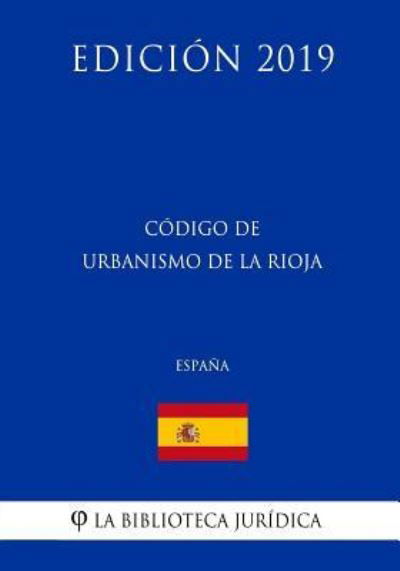 Cover for La Biblioteca Juridica · C digo de Urbanismo de la Rioja (Espa a) (Edici n 2019) (Paperback Book) (2018)