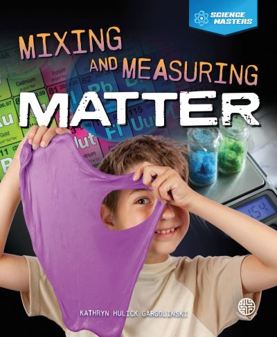 Cover for Kathryn Hulick · Mixing and Measuring Matter (Hardcover Book) (2019)