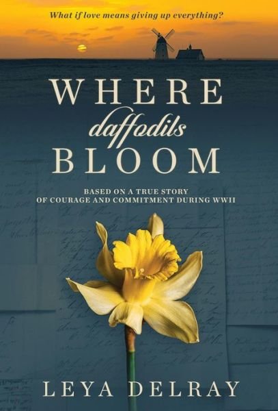 Cover for Leya Delray · Where Daffodils Bloom : Based on the True Story of a WWII War Bride (Gebundenes Buch) (2018)