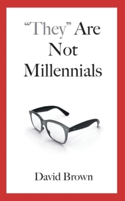 They Are Not Millennials - David Brown - Books - Culture of Command - 9781733300704 - November 20, 2019