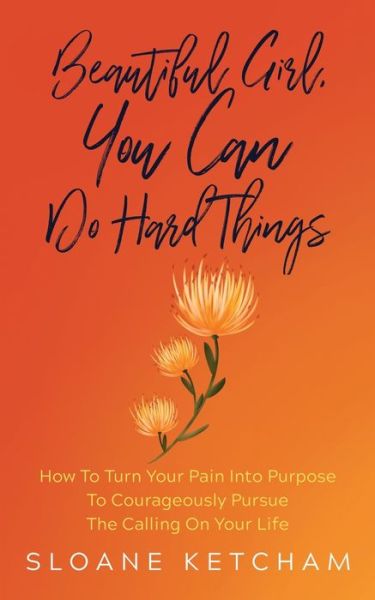 Cover for Sloane Ketcham · Beautiful Girl, You Can Do Hard Things (Paperback Book) (2020)