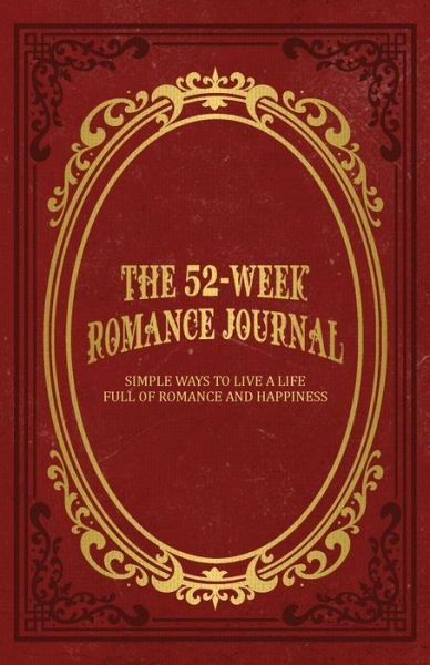 The 52-Week Romance Journal - Mindi Miller - Books - Dedicated Content - 9781736523704 - April 3, 2021