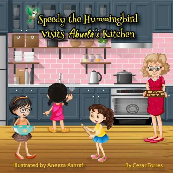 Cover for Cesar Torres · Speedy the Hummingbird Visits Abuela's Kitchen (Paperback Book) (2021)