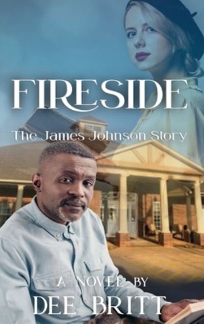 Cover for Dee Britt · Fireside: The James Johnson Story (Hardcover bog) (2021)