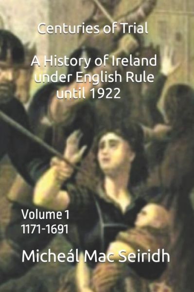 Cover for Micheál Mac Seiridh · Centuries of Trial Volume 1 (Bog) (2023)