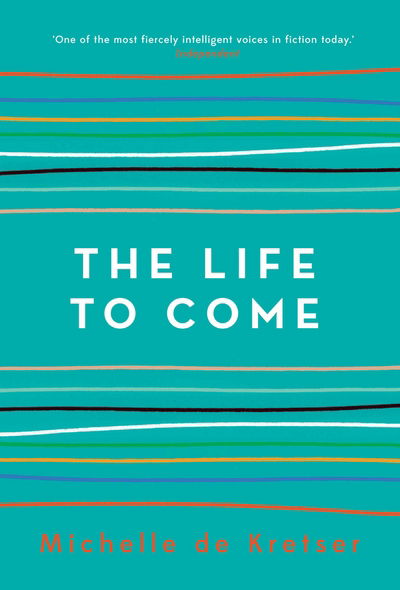 Cover for Michelle de Kretser · The Life to Come (Hardcover Book) [Main edition] (2018)