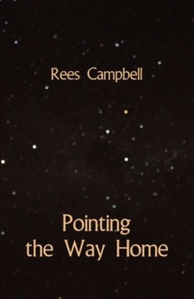 Pointing the Way Home - Rees Campbell - Libros - Ginninderra Press - 9781761091704 - 28 de septiembre de 2021