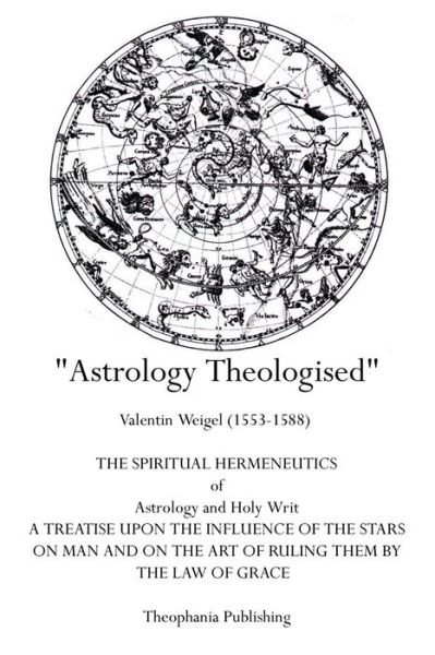 Cover for Valentin Weigel · Astrology Theologised: the Spiritual Hermeneutics of Astrology and Holy Writ (Paperback Book) (2011)