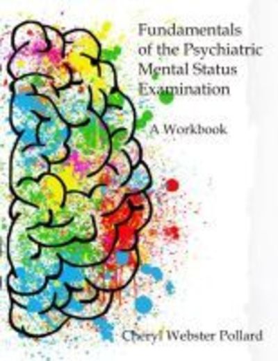 Fundamentals of the Psychiatric Mental Health Status Examination: A Workbook for Beginning Mental Health Professionals - Cheryl Webster Pollard - Books - Canadian Scholars - 9781773380704 - July 30, 2018