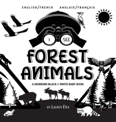 Lauren Dick · I See Forest Animals: Bilingual (English / French) (Anglais / Francais) A Newborn Black & White Baby Book (High-Contrast Design & Patterns) (Bear, Moose, Deer, Cougar, Wolf, Fox, Beaver, Skunk, Owl, Eagle, Woodpecker, Bat, and More!) (Engage Early Readers (Hardcover Book) [Large type / large print edition] (2021)