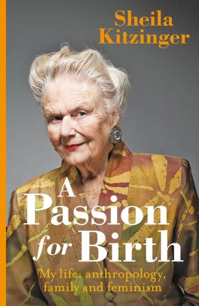 Cover for Sheila Kitzinger · A Passion for Birth: My Life: Anthropology, Family and Feminism (Hardcover Book) (2015)