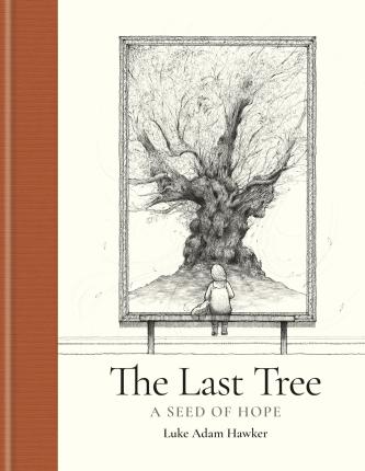 Cover for Luke Adam Hawker · The Last Tree: A Seed of Hope (Hardcover Book) (2023)