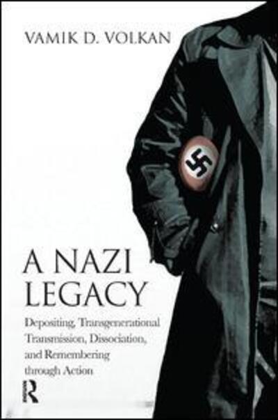 Cover for Vamik D. Volkan · A Nazi Legacy: Depositing, Transgenerational Transmission, Dissociation, and Remembering Through Action (Paperback Book) (2015)