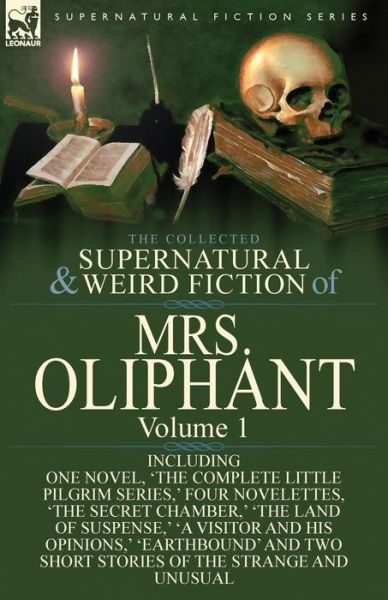 Cover for Margaret Wilson Oliphant · The Collected Supernatural and Weird Fiction of Mrs Oliphant: Volume 1-Including One Novel, 'The Complete Little Pilgrim Series, ' Four Novelettes, 't (Paperback Book) (2014)