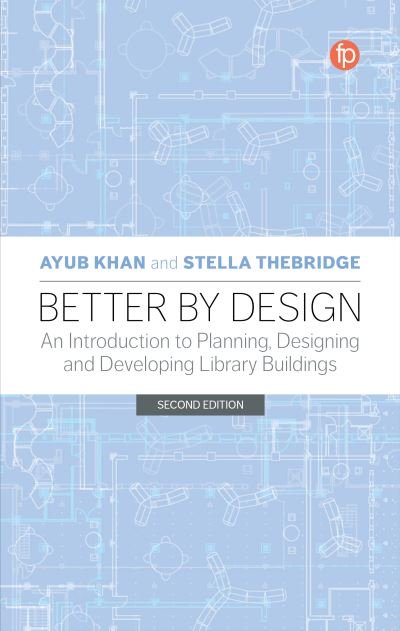 Cover for Ayub Khan · Better by Design: An Introduction to Planning, Designing and Developing Library Buildings (Pocketbok) (2022)