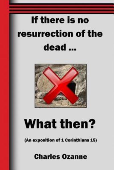 If there is no resurrection ? What then? - Charles Ozanne - Books - The Open Bible Trust - 9781783644704 - August 11, 2018