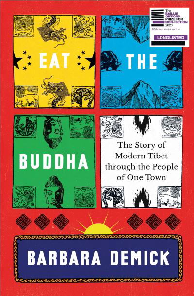 Cover for Demick, Barbara (Y) · Eat the Buddha: The Story of Modern Tibet Through the People of One Town (Hardcover Book) (2020)