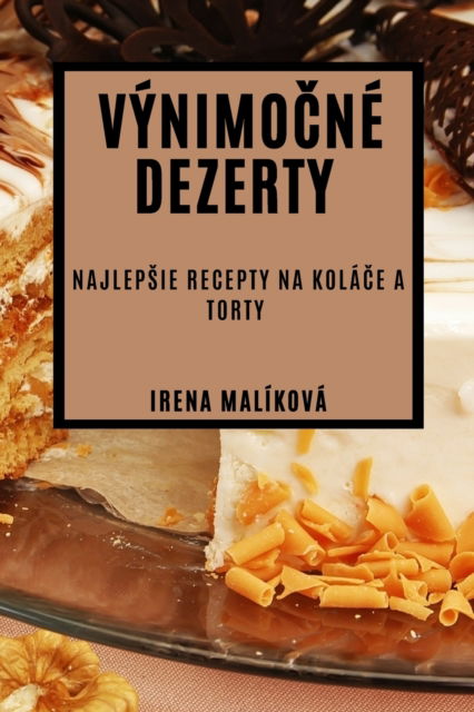 Cover for Irena Malikova · Vynimo&amp;#269; ne Dezerty: Najlepsie Recepty na Kola&amp;#269; e a Torty (Paperback Book) (2023)