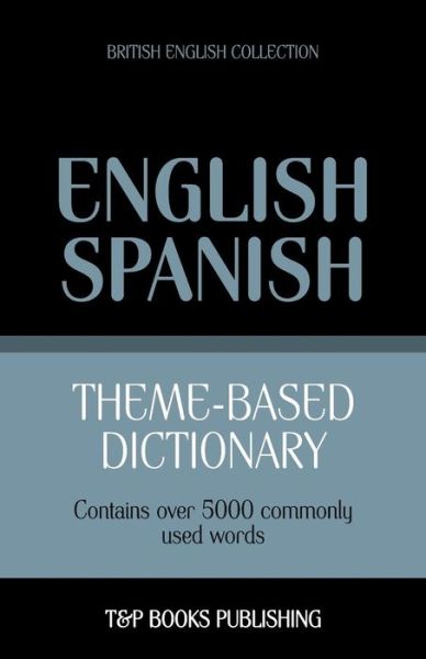 Cover for Andrey Taranov · Theme-based Dictionary British English-spanish - 5000 Words (Paperback Book) (2013)