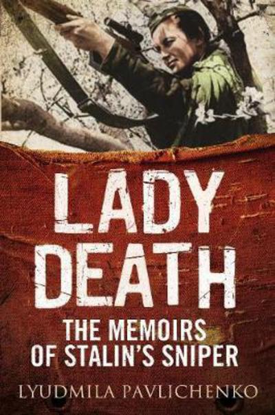 Cover for Lyudmila Pavlichenko · Lady Death: The Memoirs of Stalin's Sniper (Hardcover Book) (2018)