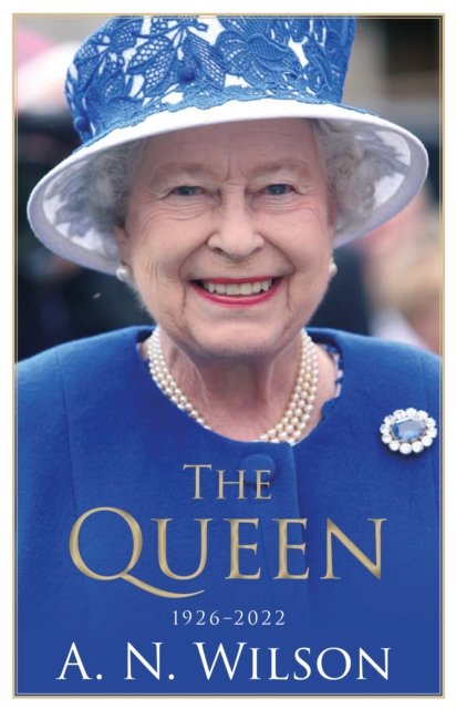 Cover for A. N. Wilson · The Queen: The Life and Family of Queen Elizabeth II (Paperback Book) [Main edition] (2022)