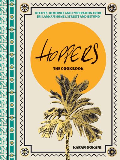 Cover for Karan Gokani · Hoppers: The Cookbook from the Cult London Restaurant: Recipes, Memories and Inspiration from Sri Lankan Homes, Streets and Beyond (Hardcover Book) (2022)