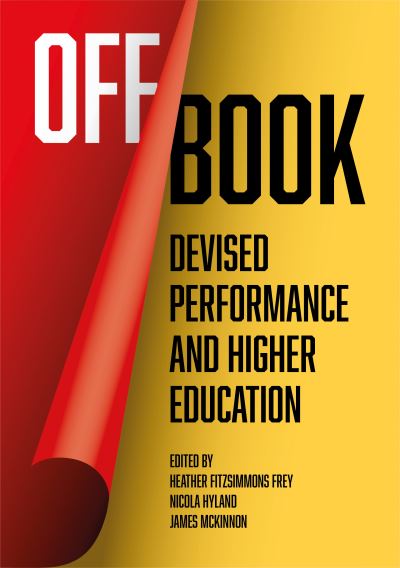 Cover for Off Book: Devised Performance and Higher Education (Hardcover Book) [New edition] (2023)